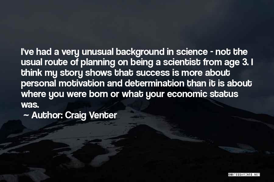 Craig Venter Quotes: I've Had A Very Unusual Background In Science - Not The Usual Route Of Planning On Being A Scientist From