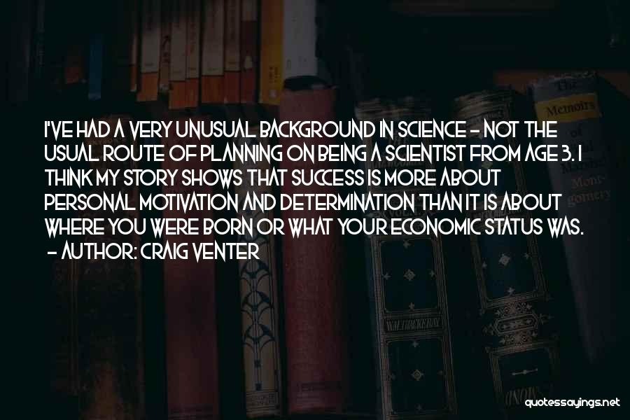 Craig Venter Quotes: I've Had A Very Unusual Background In Science - Not The Usual Route Of Planning On Being A Scientist From