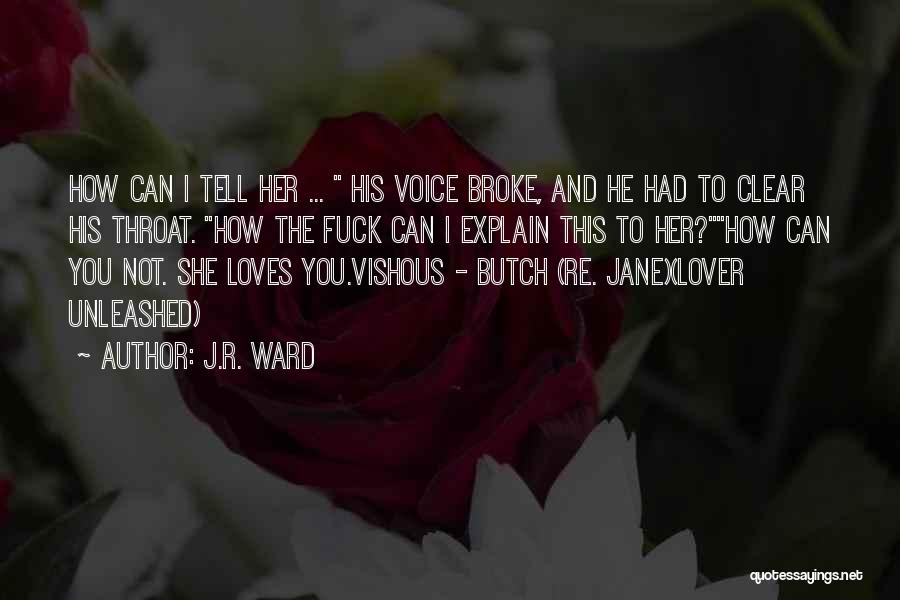 J.R. Ward Quotes: How Can I Tell Her ... His Voice Broke, And He Had To Clear His Throat. How The Fuck Can