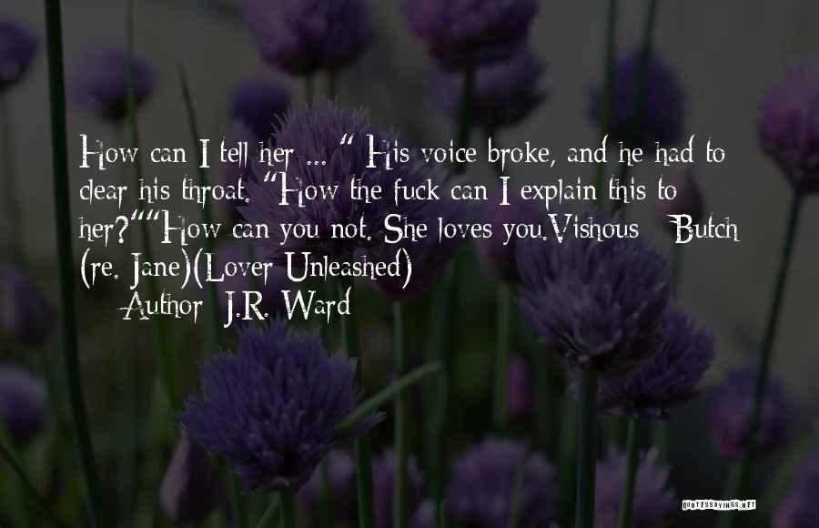 J.R. Ward Quotes: How Can I Tell Her ... His Voice Broke, And He Had To Clear His Throat. How The Fuck Can