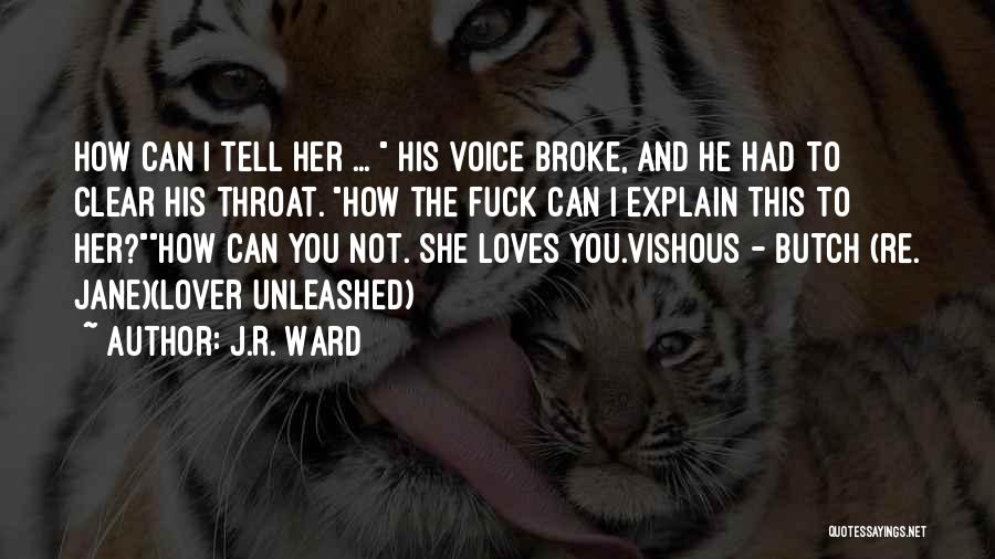 J.R. Ward Quotes: How Can I Tell Her ... His Voice Broke, And He Had To Clear His Throat. How The Fuck Can