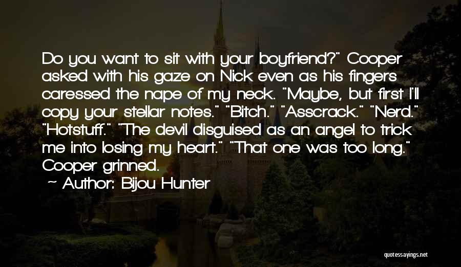 Bijou Hunter Quotes: Do You Want To Sit With Your Boyfriend? Cooper Asked With His Gaze On Nick Even As His Fingers Caressed