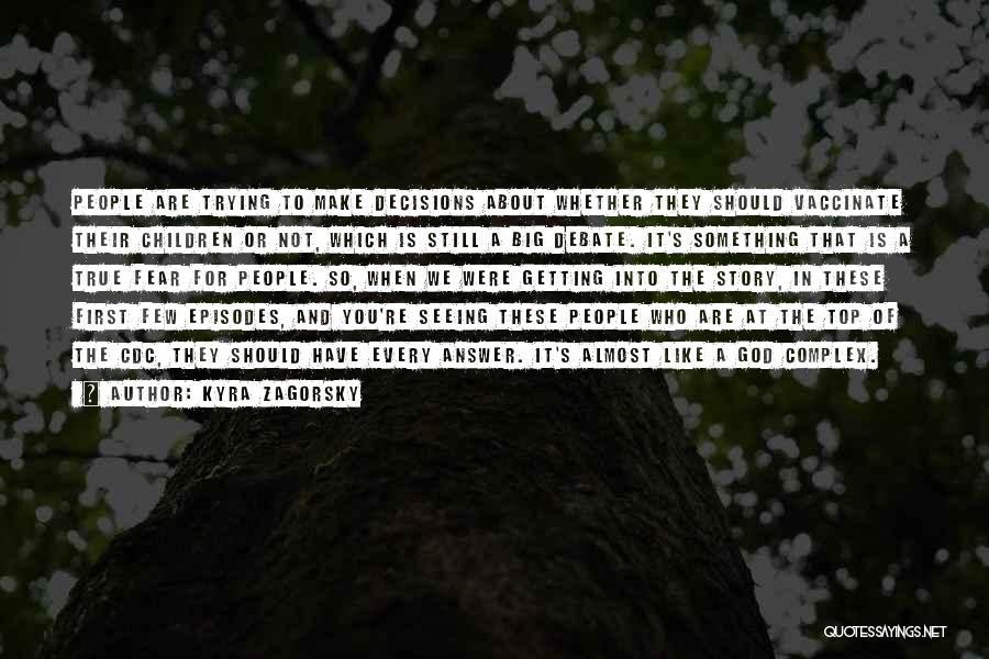 Kyra Zagorsky Quotes: People Are Trying To Make Decisions About Whether They Should Vaccinate Their Children Or Not, Which Is Still A Big
