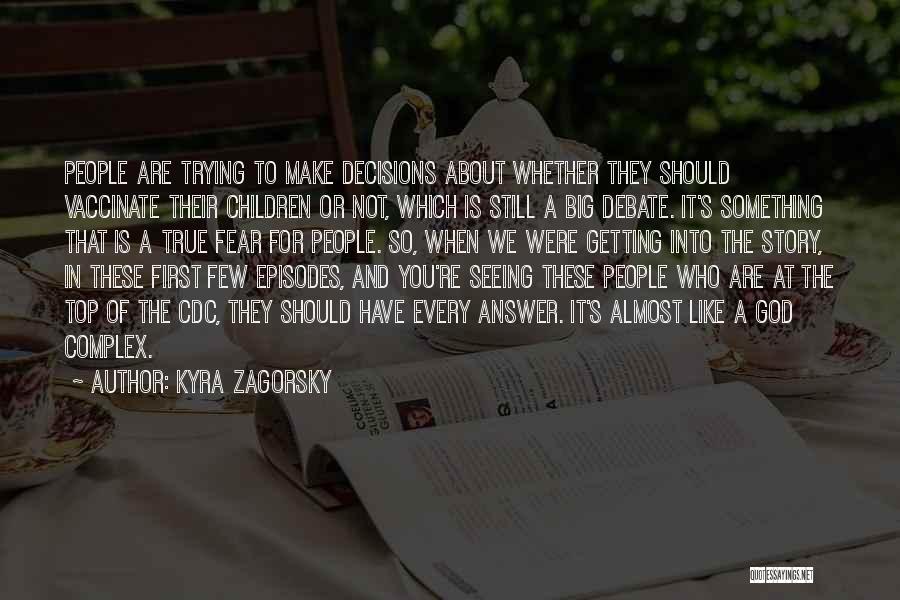 Kyra Zagorsky Quotes: People Are Trying To Make Decisions About Whether They Should Vaccinate Their Children Or Not, Which Is Still A Big