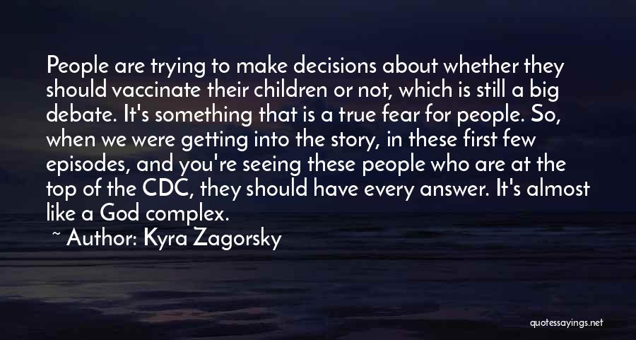 Kyra Zagorsky Quotes: People Are Trying To Make Decisions About Whether They Should Vaccinate Their Children Or Not, Which Is Still A Big