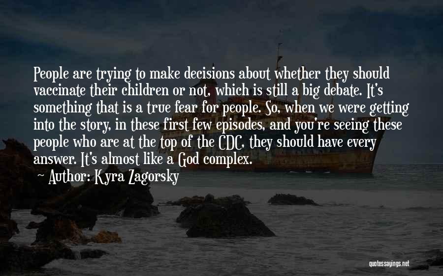 Kyra Zagorsky Quotes: People Are Trying To Make Decisions About Whether They Should Vaccinate Their Children Or Not, Which Is Still A Big