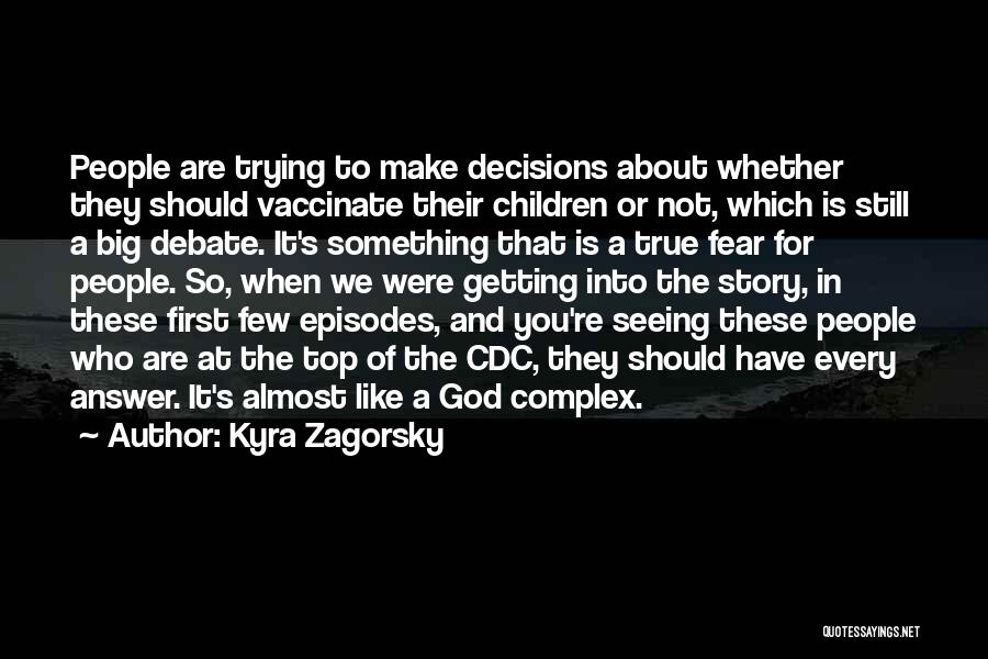 Kyra Zagorsky Quotes: People Are Trying To Make Decisions About Whether They Should Vaccinate Their Children Or Not, Which Is Still A Big