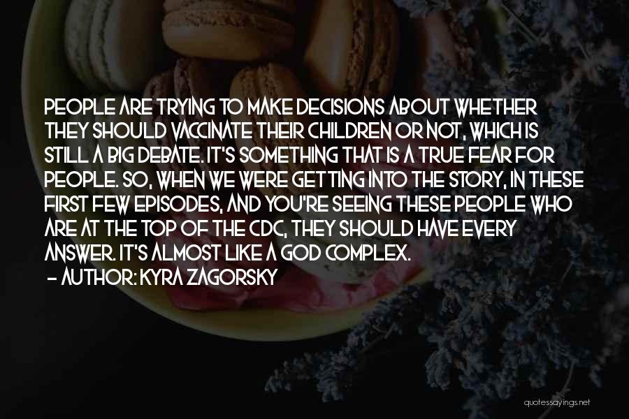 Kyra Zagorsky Quotes: People Are Trying To Make Decisions About Whether They Should Vaccinate Their Children Or Not, Which Is Still A Big