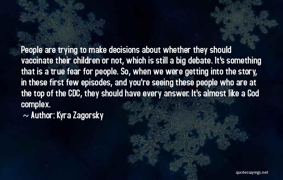 Kyra Zagorsky Quotes: People Are Trying To Make Decisions About Whether They Should Vaccinate Their Children Or Not, Which Is Still A Big