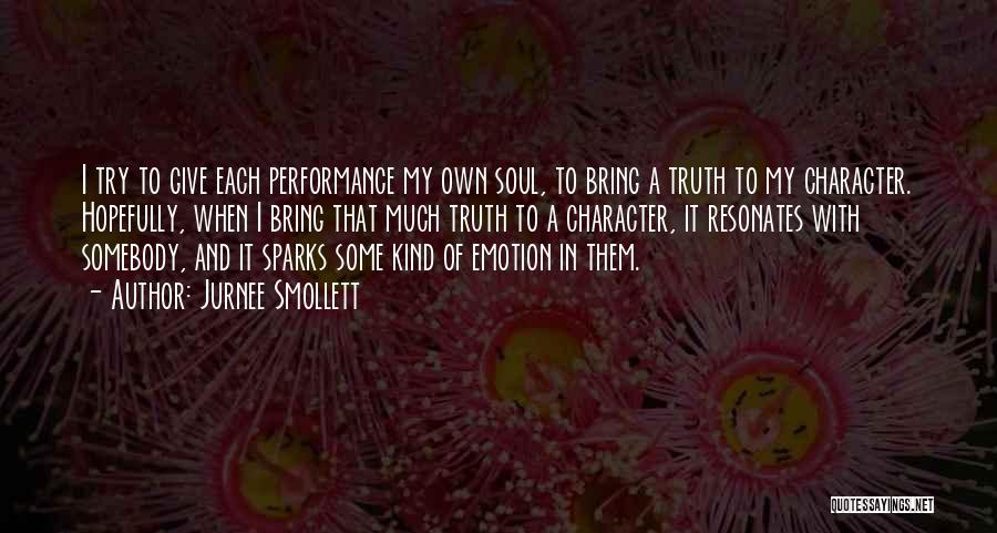 Jurnee Smollett Quotes: I Try To Give Each Performance My Own Soul, To Bring A Truth To My Character. Hopefully, When I Bring