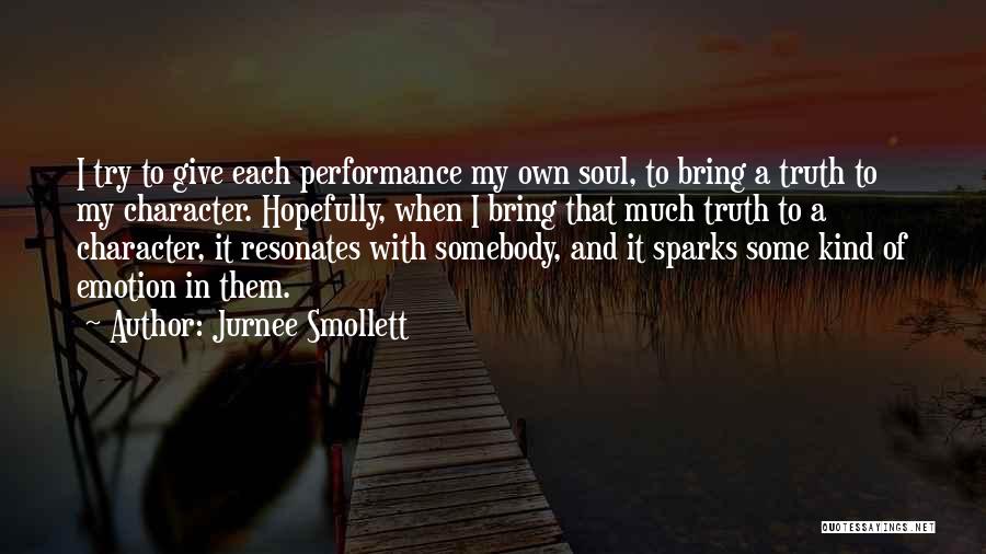 Jurnee Smollett Quotes: I Try To Give Each Performance My Own Soul, To Bring A Truth To My Character. Hopefully, When I Bring