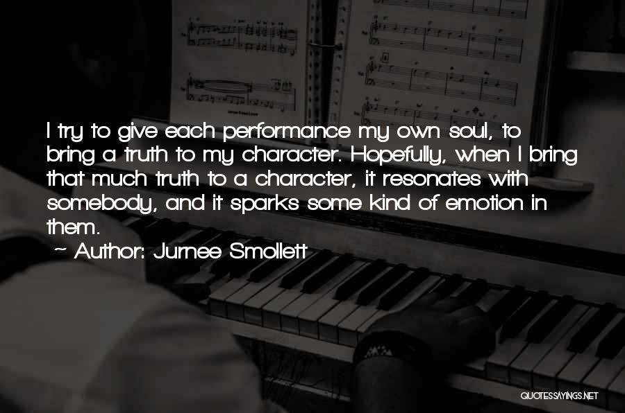 Jurnee Smollett Quotes: I Try To Give Each Performance My Own Soul, To Bring A Truth To My Character. Hopefully, When I Bring