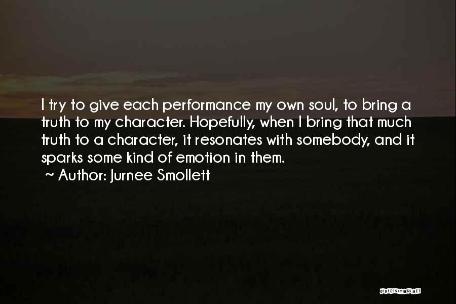 Jurnee Smollett Quotes: I Try To Give Each Performance My Own Soul, To Bring A Truth To My Character. Hopefully, When I Bring