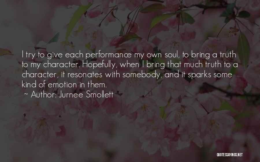 Jurnee Smollett Quotes: I Try To Give Each Performance My Own Soul, To Bring A Truth To My Character. Hopefully, When I Bring