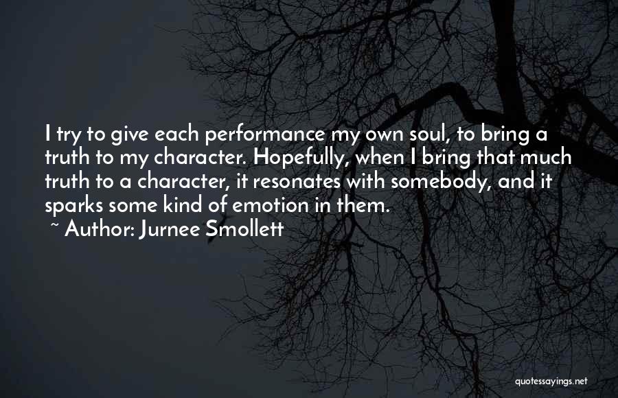 Jurnee Smollett Quotes: I Try To Give Each Performance My Own Soul, To Bring A Truth To My Character. Hopefully, When I Bring