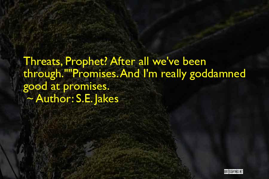 S.E. Jakes Quotes: Threats, Prophet? After All We've Been Through.promises. And I'm Really Goddamned Good At Promises.
