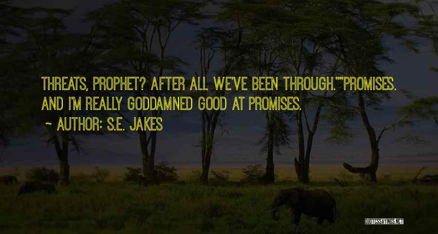 S.E. Jakes Quotes: Threats, Prophet? After All We've Been Through.promises. And I'm Really Goddamned Good At Promises.