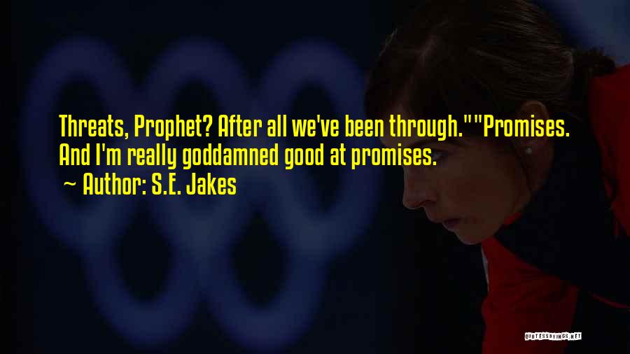 S.E. Jakes Quotes: Threats, Prophet? After All We've Been Through.promises. And I'm Really Goddamned Good At Promises.