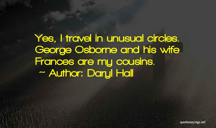 Daryl Hall Quotes: Yes, I Travel In Unusual Circles. George Osborne And His Wife Frances Are My Cousins.