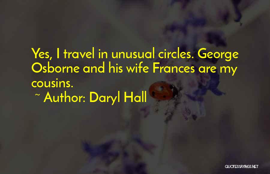 Daryl Hall Quotes: Yes, I Travel In Unusual Circles. George Osborne And His Wife Frances Are My Cousins.