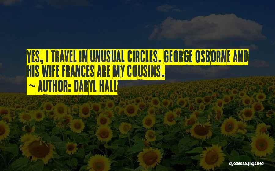 Daryl Hall Quotes: Yes, I Travel In Unusual Circles. George Osborne And His Wife Frances Are My Cousins.