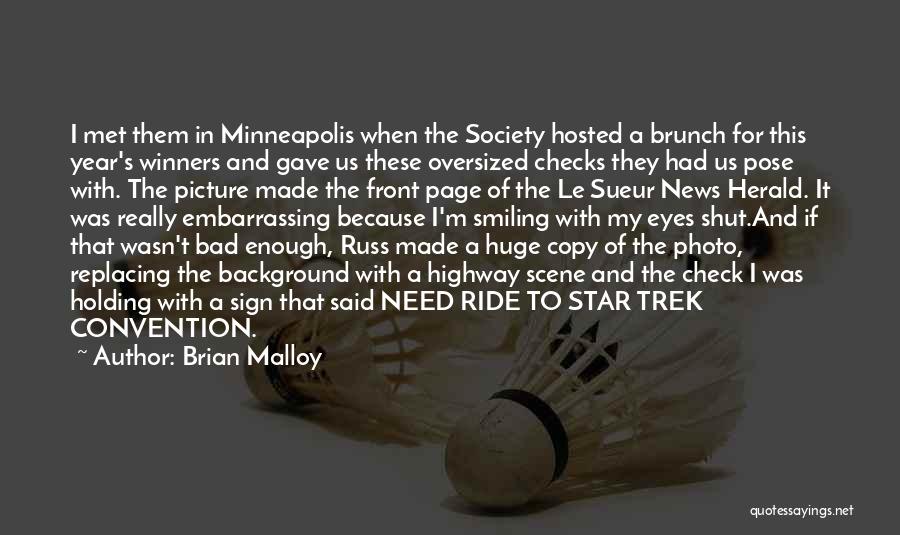 Brian Malloy Quotes: I Met Them In Minneapolis When The Society Hosted A Brunch For This Year's Winners And Gave Us These Oversized