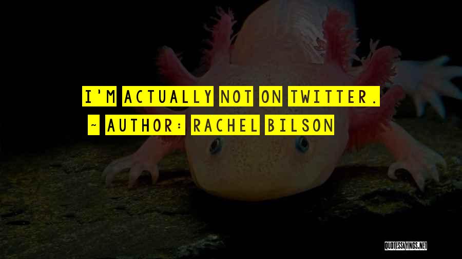 Rachel Bilson Quotes: I'm Actually Not On Twitter.