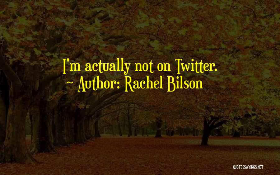 Rachel Bilson Quotes: I'm Actually Not On Twitter.