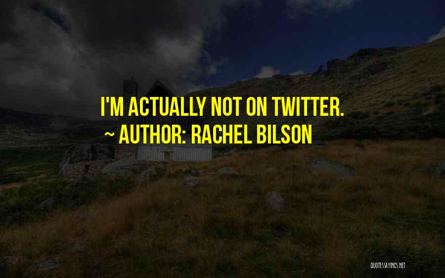 Rachel Bilson Quotes: I'm Actually Not On Twitter.