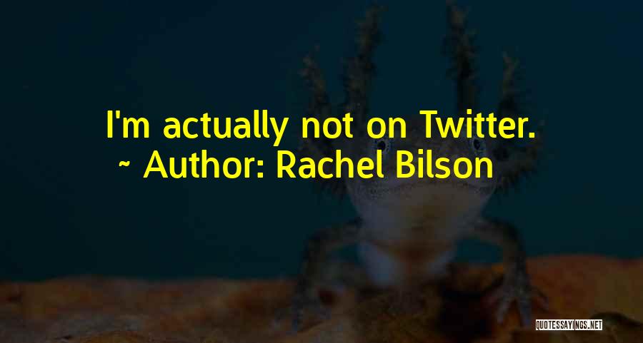 Rachel Bilson Quotes: I'm Actually Not On Twitter.