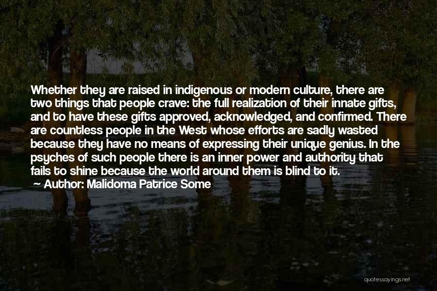 Malidoma Patrice Some Quotes: Whether They Are Raised In Indigenous Or Modern Culture, There Are Two Things That People Crave: The Full Realization Of