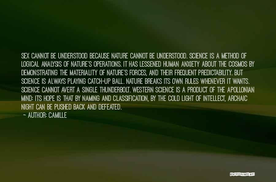 Camille Quotes: Sex Cannot Be Understood Because Nature Cannot Be Understood. Science Is A Method Of Logical Analysis Of Nature's Operations. It