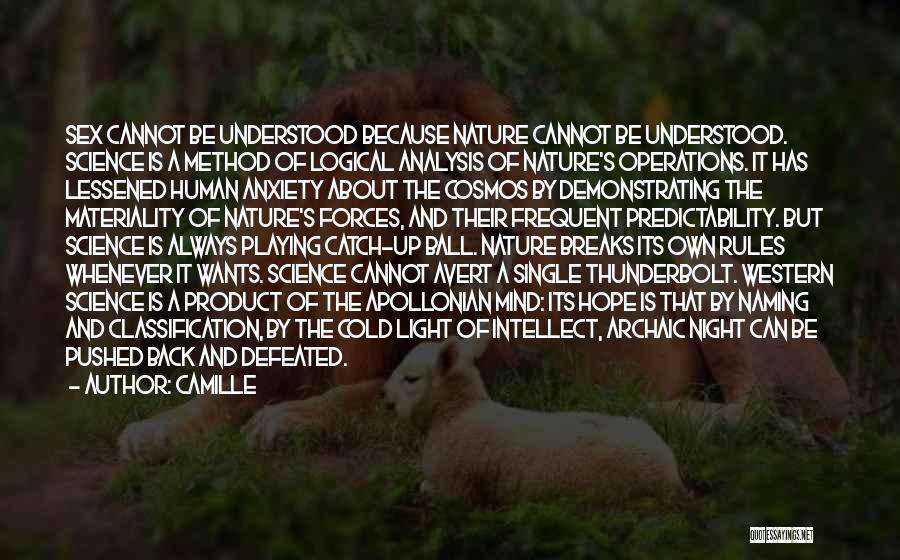 Camille Quotes: Sex Cannot Be Understood Because Nature Cannot Be Understood. Science Is A Method Of Logical Analysis Of Nature's Operations. It