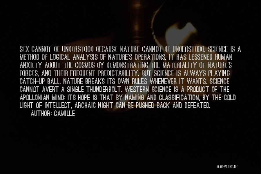 Camille Quotes: Sex Cannot Be Understood Because Nature Cannot Be Understood. Science Is A Method Of Logical Analysis Of Nature's Operations. It