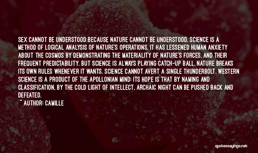 Camille Quotes: Sex Cannot Be Understood Because Nature Cannot Be Understood. Science Is A Method Of Logical Analysis Of Nature's Operations. It