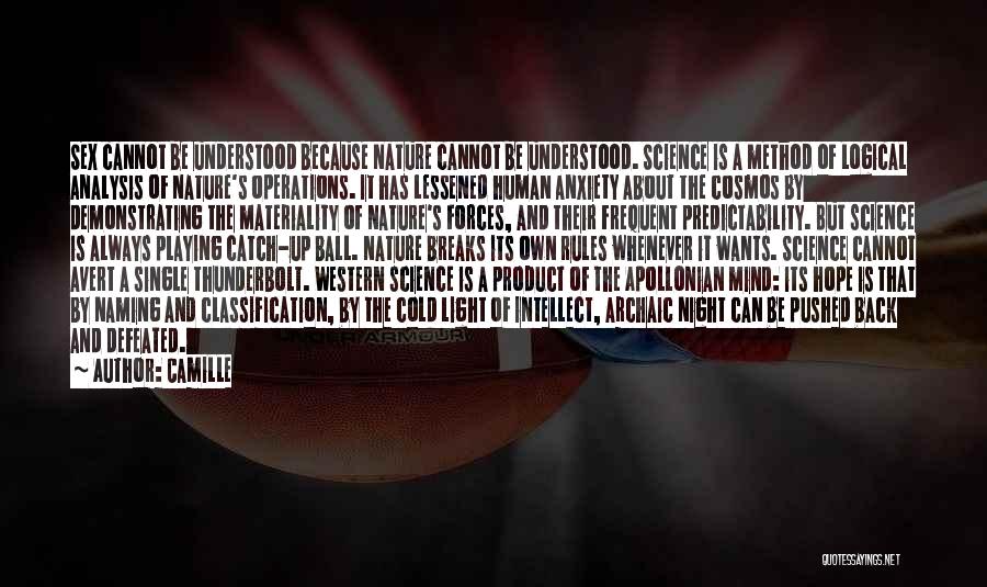 Camille Quotes: Sex Cannot Be Understood Because Nature Cannot Be Understood. Science Is A Method Of Logical Analysis Of Nature's Operations. It