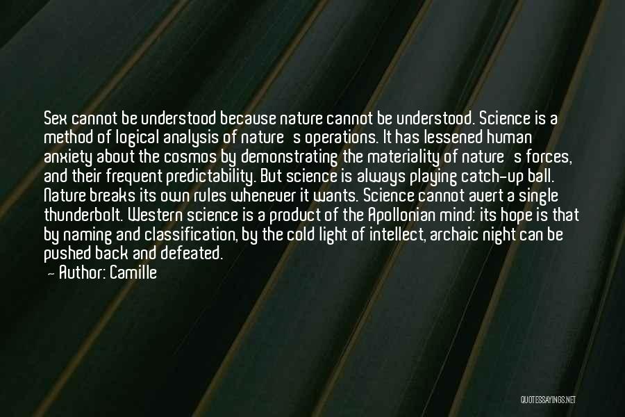 Camille Quotes: Sex Cannot Be Understood Because Nature Cannot Be Understood. Science Is A Method Of Logical Analysis Of Nature's Operations. It