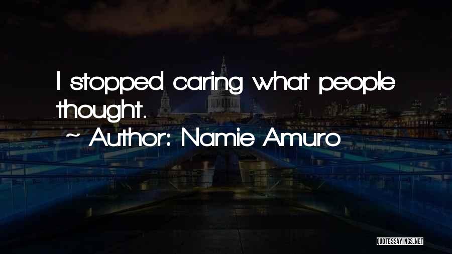 Namie Amuro Quotes: I Stopped Caring What People Thought.