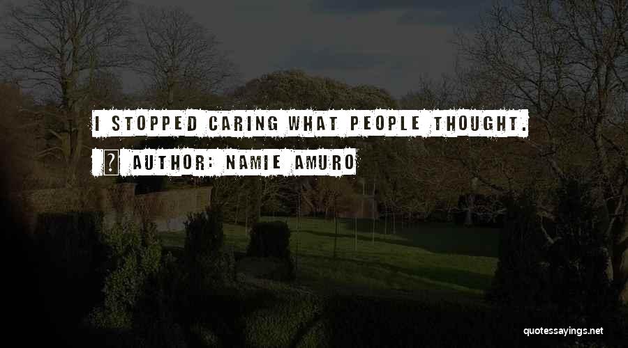 Namie Amuro Quotes: I Stopped Caring What People Thought.