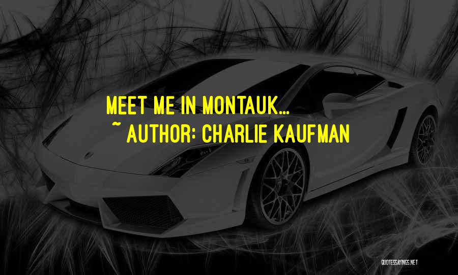 Charlie Kaufman Quotes: Meet Me In Montauk...
