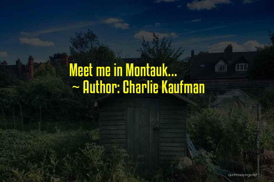 Charlie Kaufman Quotes: Meet Me In Montauk...
