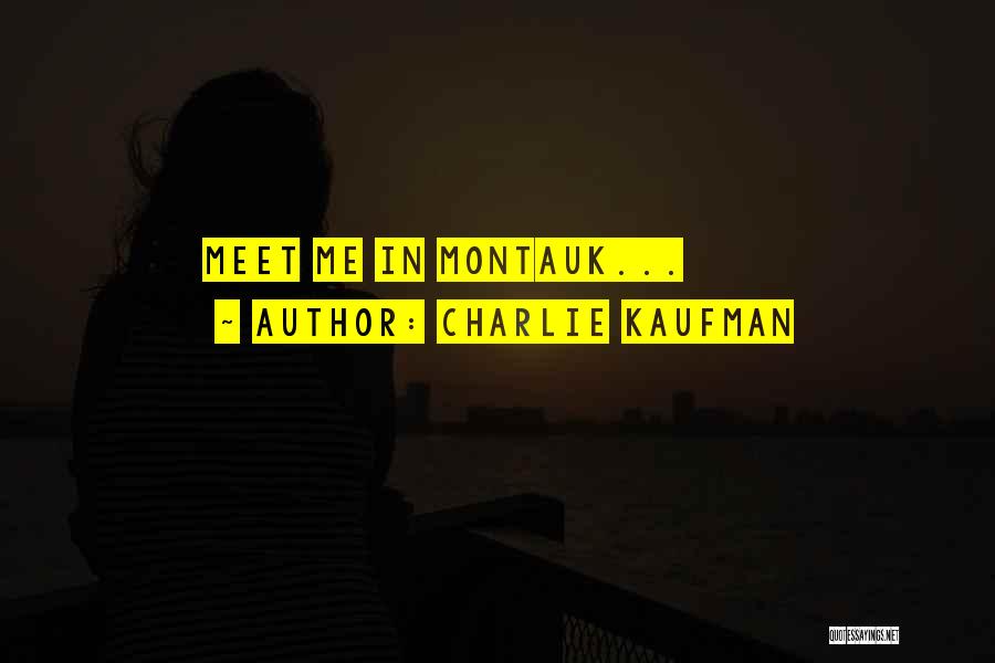 Charlie Kaufman Quotes: Meet Me In Montauk...