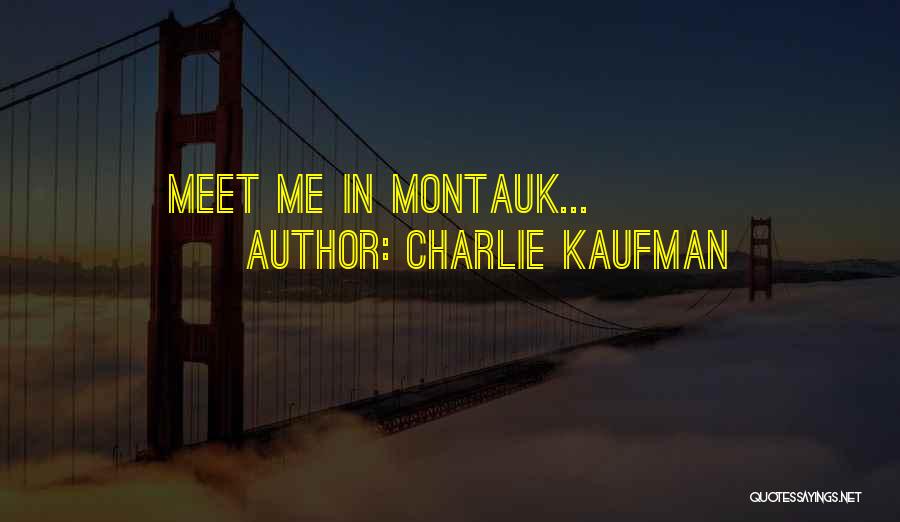 Charlie Kaufman Quotes: Meet Me In Montauk...