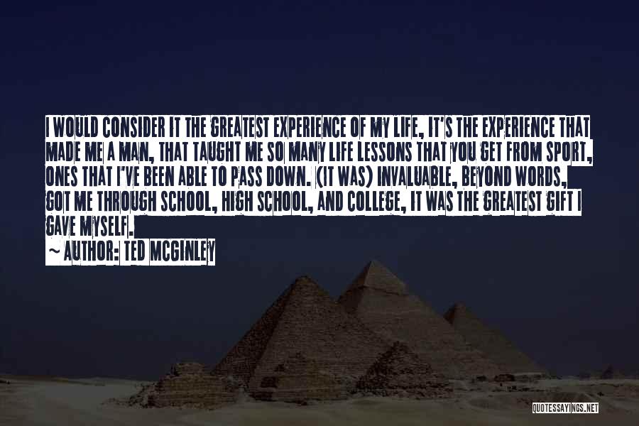 Ted McGinley Quotes: I Would Consider It The Greatest Experience Of My Life, It's The Experience That Made Me A Man, That Taught