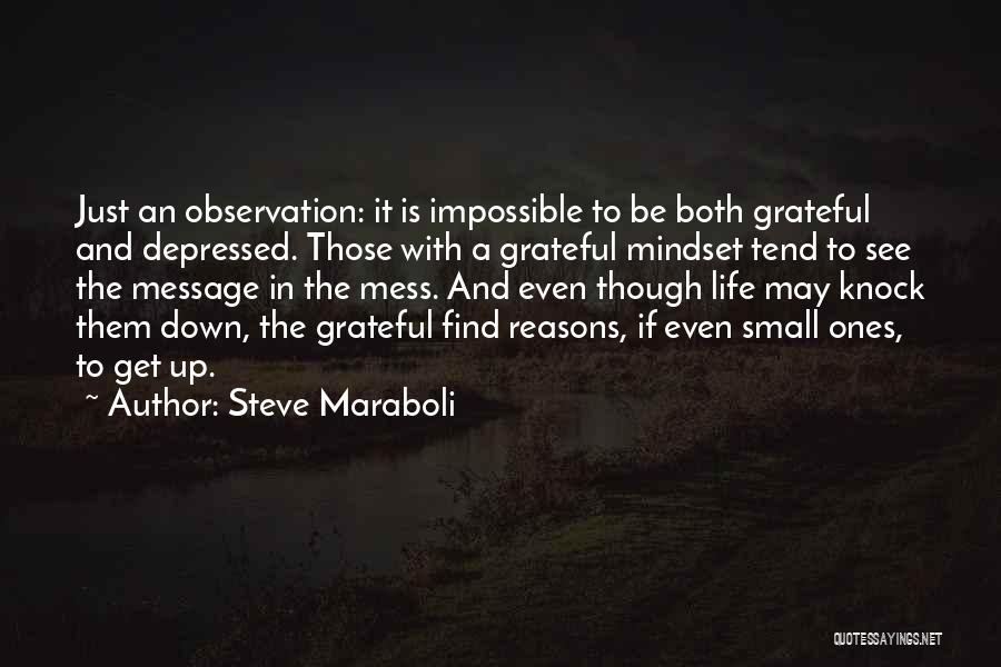 Steve Maraboli Quotes: Just An Observation: It Is Impossible To Be Both Grateful And Depressed. Those With A Grateful Mindset Tend To See