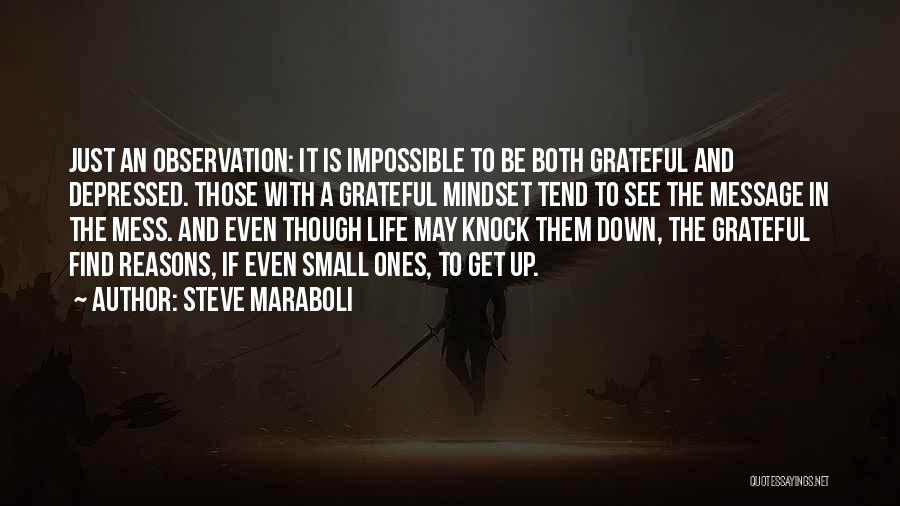 Steve Maraboli Quotes: Just An Observation: It Is Impossible To Be Both Grateful And Depressed. Those With A Grateful Mindset Tend To See