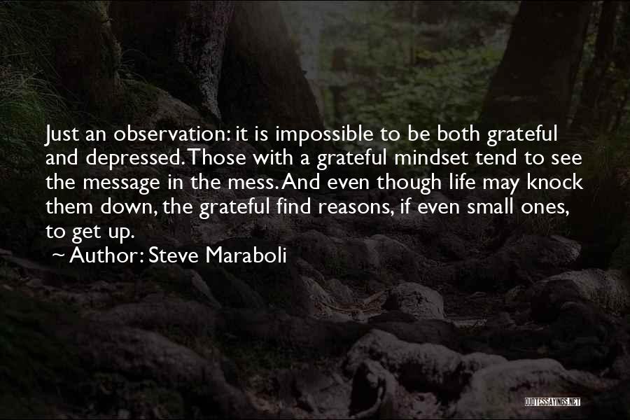 Steve Maraboli Quotes: Just An Observation: It Is Impossible To Be Both Grateful And Depressed. Those With A Grateful Mindset Tend To See