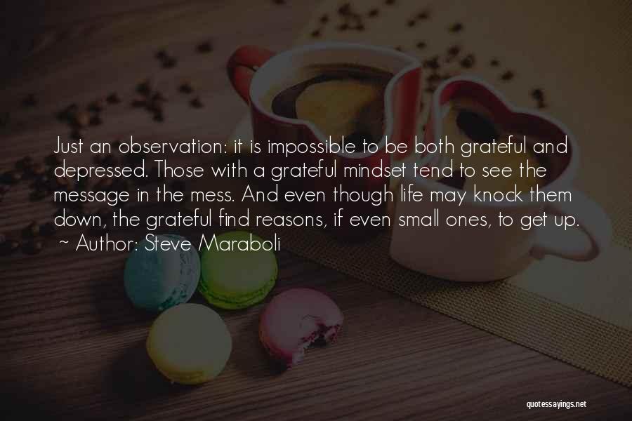 Steve Maraboli Quotes: Just An Observation: It Is Impossible To Be Both Grateful And Depressed. Those With A Grateful Mindset Tend To See