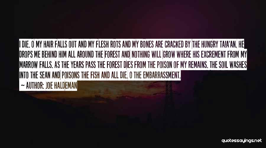 Joe Haldeman Quotes: I Die. O My Hair Falls Out And My Flesh Rots And My Bones Are Cracked By The Hungry Ta!a'an.