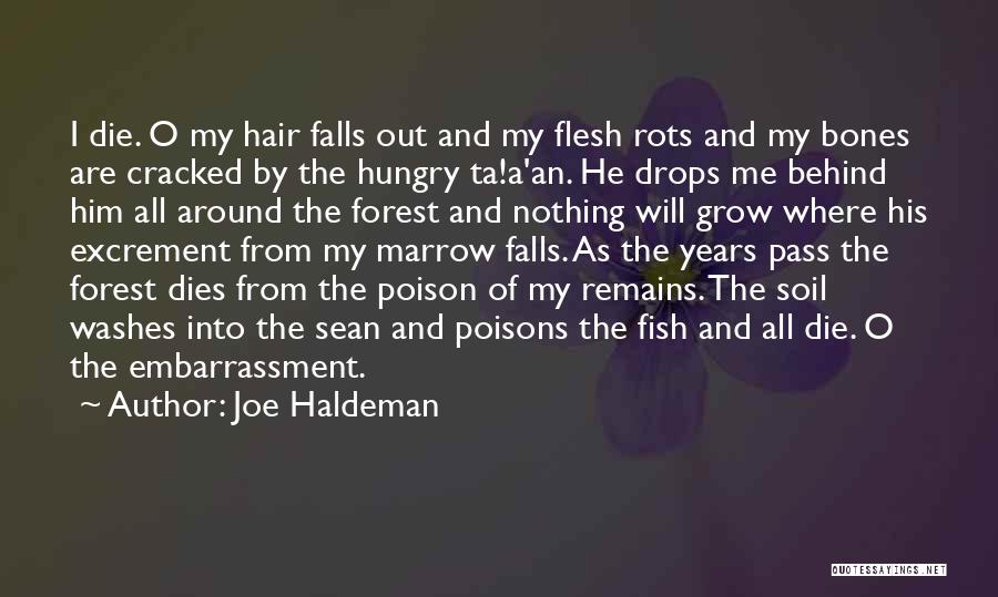 Joe Haldeman Quotes: I Die. O My Hair Falls Out And My Flesh Rots And My Bones Are Cracked By The Hungry Ta!a'an.